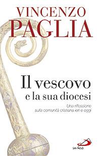 Il vescovo e la sua diocesi. Una riflessione sulla comunità cristiana ieri e oggi -  Vincenzo Paglia - copertina