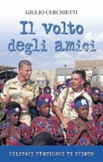 Il volto degli amici. Militari testimoni di Cristo