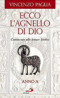 Ecco l'agnello di Dio. Commento alle letture festive. Anno A - Vincenzo Paglia - copertina