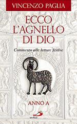 Ecco l'agnello di Dio. Commento alle letture festive. Anno A