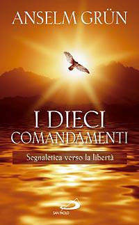 I dieci comandamenti. Segnaletica verso la libertà - Anselm Grün - copertina