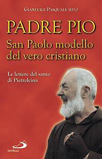 San Paolo modello del vero cristiano. Le lettere del santo di Pietrelcina - Pio da Pietrelcina (san) - copertina