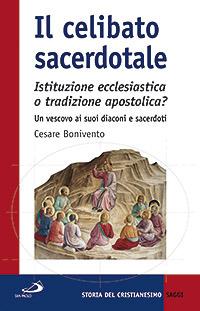 Il celibato sacerdotale. Istituzione ecclesiatica o tradizione apostolica? Un vescovo ai suoi diaconi e sacerdoti - Cesare Bonivento - copertina