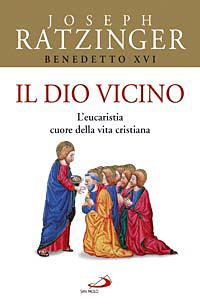 Il Dio vicino. L'eucaristia cuore della vita cristiana - Benedetto XVI (Joseph Ratzinger) - copertina
