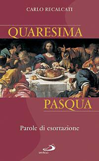Quaresima e Pasqua. Parole di esortazione - Carlo Recalcati - copertina