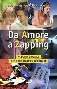 Da amore a zapping. Manuale definitivo per incomprensibili adolescenti - Attilio Danese,Giulia Paola Di Nicola - copertina