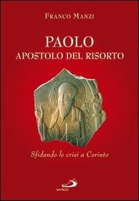 Paolo, apostolo del risorto. Sifdando le crisi a Corinto - Franco Manzi - copertina