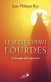 Le sette chiavi di Lourdes. Il messaggio delle apparizioni - Jean-Philippe Rey - copertina