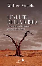 I falliti della Bibbia. Storie bibliche di insuccesso per imparare a vincere