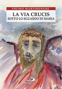 La Via crucis sotto lo sguardo di Maria - Pietro Martinenghi - copertina
