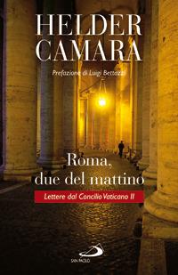 Roma, due del mattino. Lettere dal Concilio Vaticano II - Helder Câmara - copertina