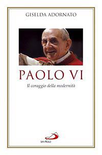 Paolo VI. Il coraggio della modernità - Giselda Adornato - copertina
