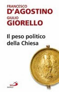 Il peso politico della Chiesa - Francesco D'Agostino,Giulio Giorello - copertina