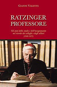 Ratzinger professore. Gli anni dello studio e dell'insegnamento nel ricordo dei colleghi e degli allievi (1946-1977) - Gianni Valente - copertina