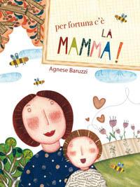 Per fortuna c'è la mamma. Ediz. illustrata - Agnese Baruzzi - copertina