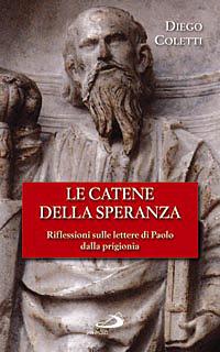 Le catene della speranza. Riflessioni sulle lettere di Paolo dalla prigionia - Diego Coletti - copertina