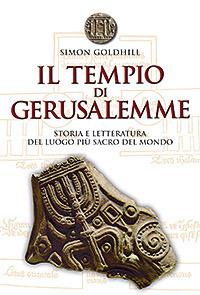 Il tempio di Gerusalemme. Storia e letteratura del luogo più sacro del mondo - Simon Goldhill - copertina