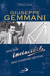 Giuseppe Gemmani. Una fede invincibile, una creatività operosa - Valerio Lessi - copertina