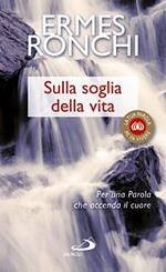 Sulla soglia della vita. Per una parola che accenda il cuore