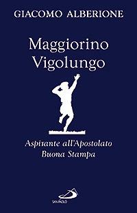 Maggiorino Vigolungo. Aspirante all'Apostolato Buona Stampa - Giacomo Alberione - copertina
