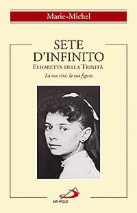 Sete d'infinito. Elisabetta della Trinità. La sua vita, la sua figura - Michel Marie - copertina
