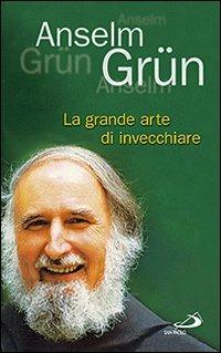 La grande arte di invecchiare - Anselm Grün - copertina