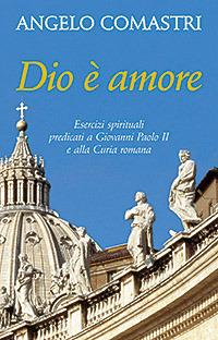 Dio è amore. Esercizi spirituali predicati a Giovanni Paolo II e alla curia romana - Angelo Comastri - copertina