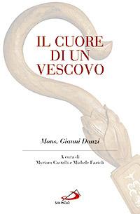 Il cuore di un vescovo. Mons. Gianni Danzi - Gianni Danzi - copertina