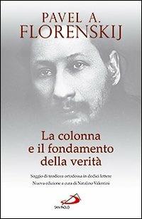 La colonna e il fondamento della verità. Saggio di teodicea ortodossa in dodici lettere - Pavel Aleksandrovic Florenskij - copertina