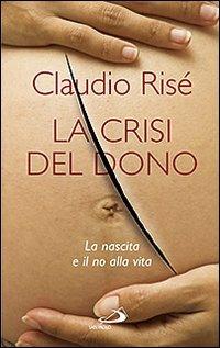 La crisi del dono. La nascita e il no alla vita - Claudio Risé - copertina