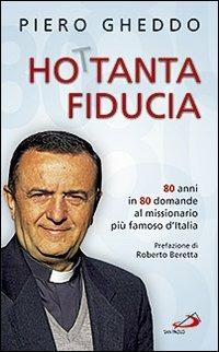 Ho 80tanta fiducia. 80 anni in 80 domande al missionario più famoso d'Italia - Piero Gheddo - copertina