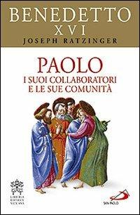 Paolo. I suoi collaboratori e le sue comunità - Benedetto XVI (Joseph Ratzinger) - copertina