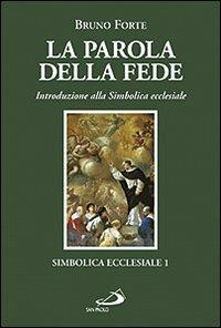 La parola della fede. Introduzione alla Simbolica ecclesiale - Bruno Forte - copertina