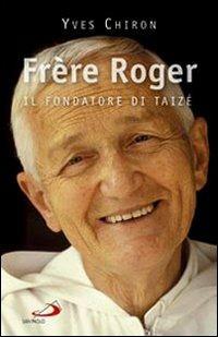 Frère Roger. 1915-2005. Il fondatore di Taizé - Yves Chiron - copertina