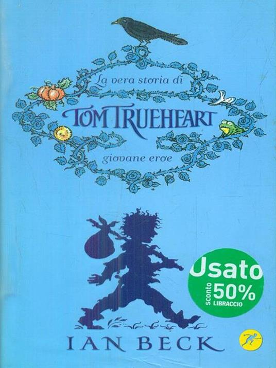 La vera storia di Tom Trueheart. Giovane eroe - Ian Beck - copertina