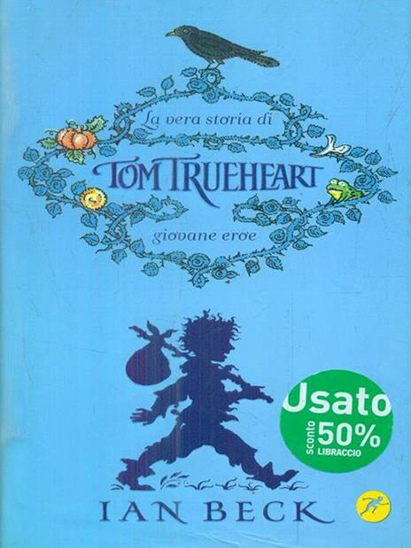 La vera storia di Tom Trueheart. Giovane eroe - Ian Beck - 2