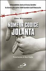 Nome in codice: «Jolanta». L'incredibile storia di Irena Sendler, la donna che salvò 2500 bambini dall'Olocausto