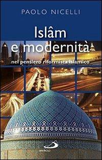 Islam e modernità. Nel pensiero riformista islamico - Paolo Nicelli - copertina
