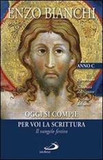 Oggi si compie per voi la Scrittura. Il vangelo festivo. Domeniche; Solennità del Signore, Proprio dei santi. Anno C