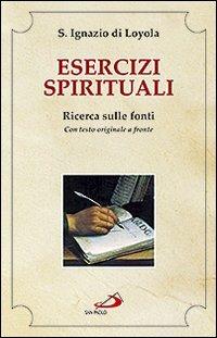 Esercizi spirituali. Ricerca sulle fonti. Con testo originale a fronte - Ignazio di Loyola (sant') - copertina