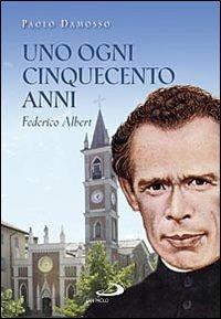 Uno ogni cinquecento anni. Federico Albert - Paolo Damosso - copertina