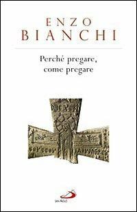 Perché pregare, come pregare - Enzo Bianchi - copertina