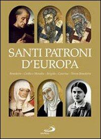 Santi patroni d'Europa. Benedetto, Cirillo e Metodio, Brigida, Caterina, Teresa Benedetta. Ediz. illustrata - copertina