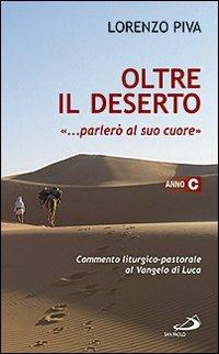 Oltre il deserto "... parlerò al suo cuore" (Osea 2,16). Commento liturgico-pastorale al Vangelo di Luca. Anno C - Lorenzo Piva - copertina