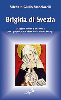 Brigida di Svezia. Maestra di vita e di santità per i popoli e le Chiese della nuova Europa - Michele Giulio Masciarelli - copertina