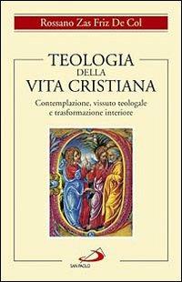 Teologia della vita cristiana. Contemplazione, vissuto teologale e trasformazione interiore - Rossano Zas Friz De Col - copertina