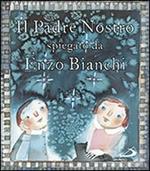 Il Padre Nostro. Spiegato da Enzo Bianchi