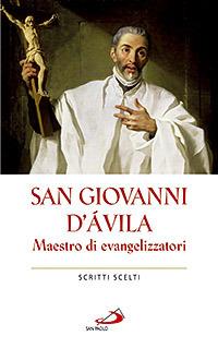 San Giovanni d'Avila. Maestro di evangelizzatori. Scritti scelti - Giovanni d'Avila (san) - copertina