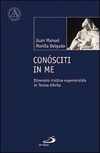 Conósciti in me. Itinerario mistico esperienziale in Teresa d'Avila - Juan M. Morilla Delgado - copertina