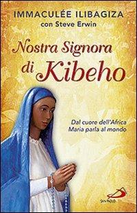 Nostra Signora di Kibeho. Dal cuore dell'Africa Maria parla al mondo - Immaculée Ilibagiza,Steve Erwin - copertina